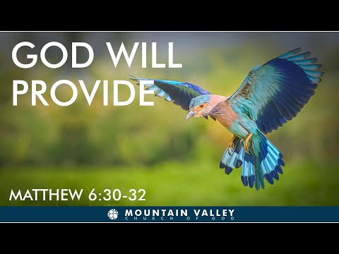 Sunday Service MVCOG - Matthew 6:30-32:  God Understands our Needs and Will Provide