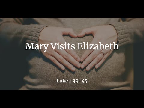 Mary Visits Elizabeth - Luke 1:39-45