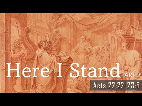68 Here I Stand pt.2 | Acts 22:22-23:5