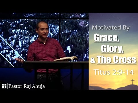 Motivated By Grace, Glory, And The Cross  -- Titus 2:9-14