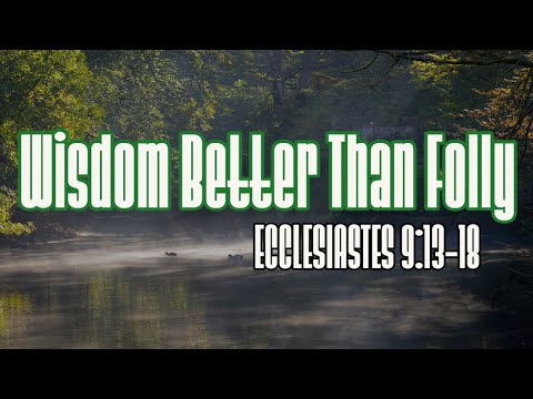 Wisdom Better Than Folly | Ecclesiastes 9:13-18