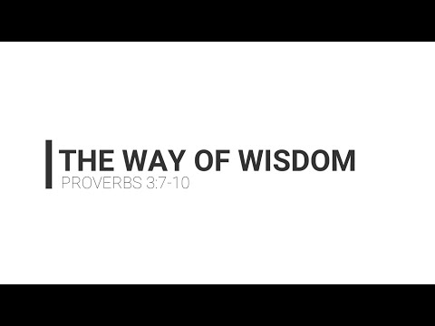 Way of Wisdom - Proverbs 3:7-10