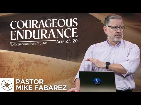 Courageous Endurance: No Exemption from Trouble (Acts 27:1-20) | Pastor Mike Fabarez