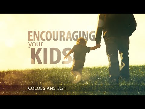 Encouraging Your Kids: Colossians 3:21