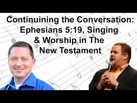 Continuing the Conversation: Ephesians 5:19, Singing & Worship in The New Testament With DJ Bulls
