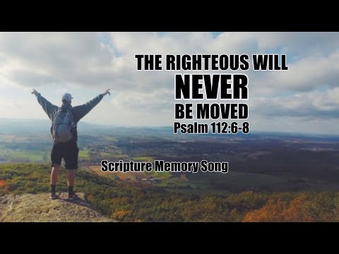The Righteous Will Never Be Moved - Psalm 112:6-8 Scripture Memory Song