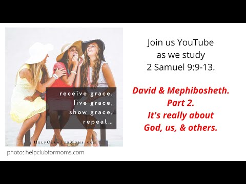 Grace Begets Grace. Have you done your part? (2 Samuel 9:9-13)