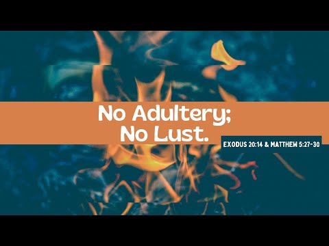 July 31st, No Adultery; No Lust, Exodus 20:14; Matthew 5:27-30
