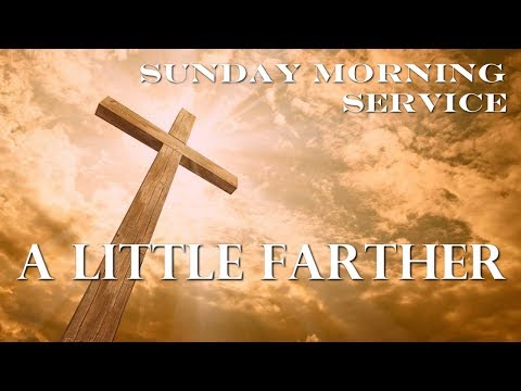 4/21/2019 AM - A little farther - Matthew 26:36-46