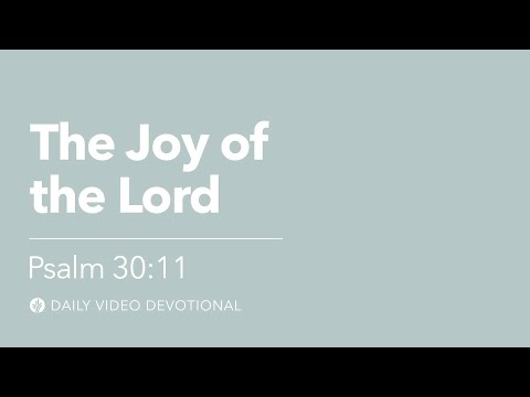 The Joy of the Lord | Psalm 30:11 | Our Daily Bread Video Devotional