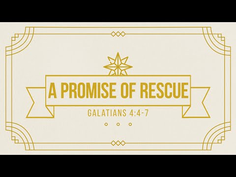 A Promise of Rescue | Galatians 4:4-7 | Pastor Ryan Marr