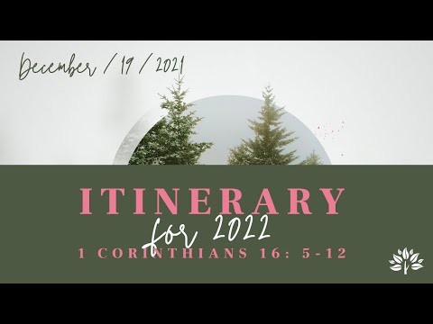 Itinerary for 2022 (1 Corinthians 16:5-12) | Sunday, December 19th, 2021