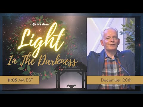 Dec 20th 2020 "The Light in the Darkness" John 1: 4-9