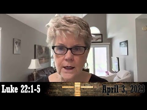 Daily Devotionals for April 3, 2023 - Luke 22:1-5 by Bonnie Jones