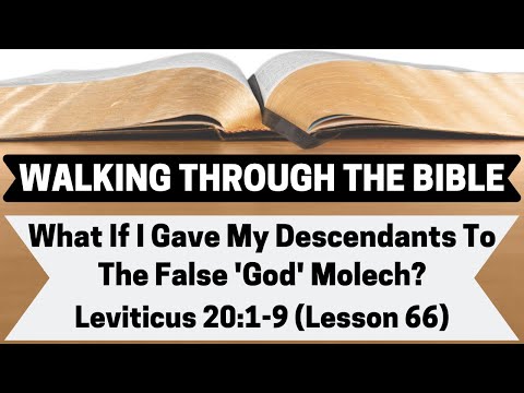 What If I Gave My Descendants To the False 'god' Molech? [Leviticus 20:1-9][Lesson 66][WTTB]