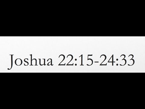 Reading of the KJV Bible (Joshua 22:15-24:33)