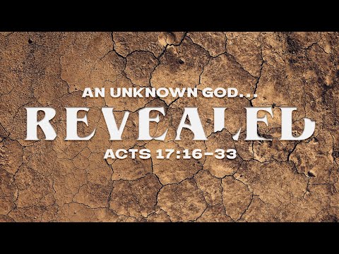 An Unknown God...Revealed - Acts 17:16-33 - Art Dykstra