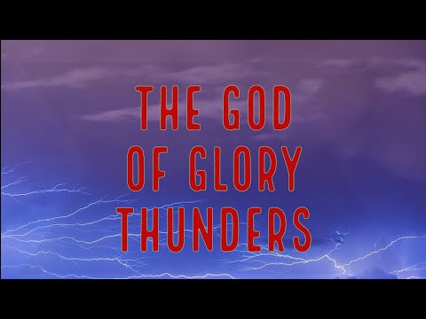 “THE GOD OF GLORY THUNDERS” (Psalms 29:3; Revelations 14:2)
