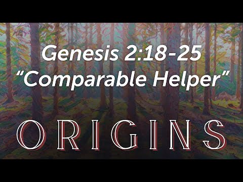 "Comparable Helper"  Genesis 2:18-25 5/8/22