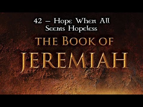 42 — Jeremiah 24:1-10; 25:1-14... Hope When All Seems Hopeless