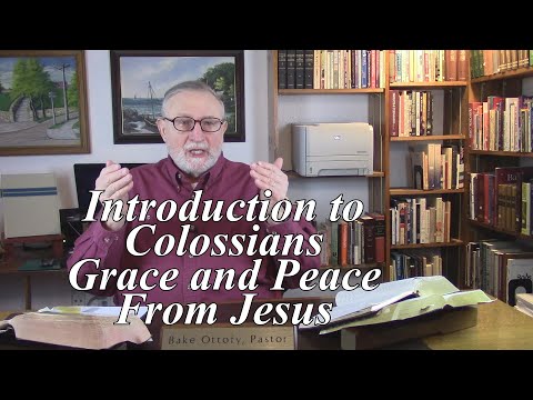 Introduction to Colossians, Grace and Peace From Jesus. Colossians 1:1-2. (#1)