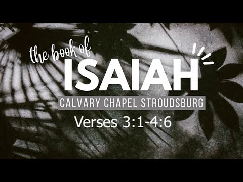 Isaiah 3:1-4:6 || Calvary Chapel Stroudsburg