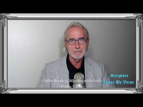 Coffee Break (5 Minutes with God) Psalm 7:9-11