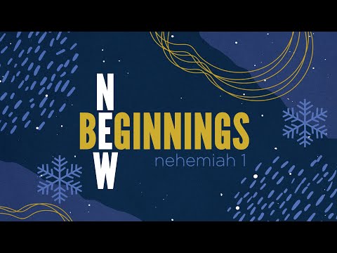 Nehemiah 1:1-2:10 - New Beginnings