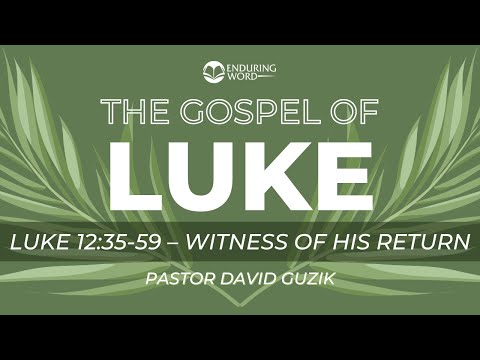 Luke 12:35-59 - Witness of His Return
