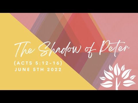 The Shadow of Peter (Acts 5:12-16) | June 5th, 2022