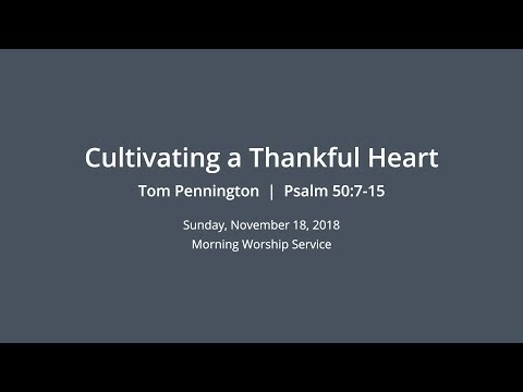 Cultivating a Thankful Heart | Tom Pennington | Psalm 50:7-15