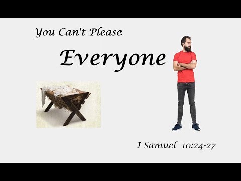 You Can't Please Everyone  -- I Samuel 10:24-27