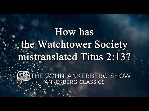 Ankerberg Classic: How has the Watchtower Society mistranslated Titus 2:13?