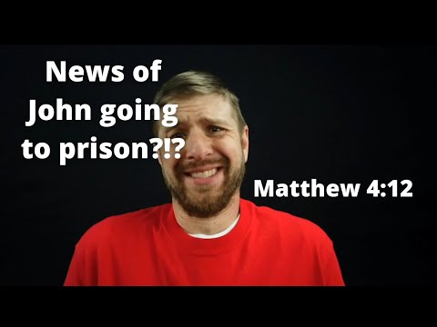 News of John going to prison. Matthew 4:12