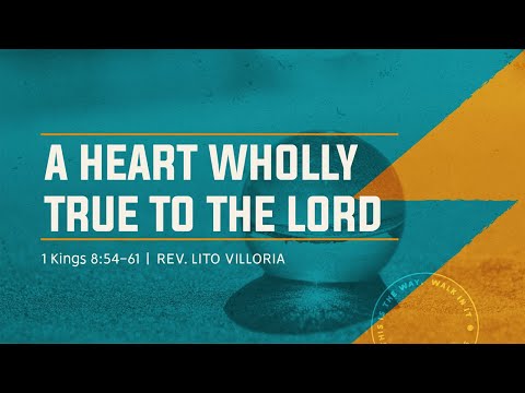 March 21, 2021 - A Heart Wholly True to the Lord (1 Kings 8:54-61) - Rev. Lito Villoria