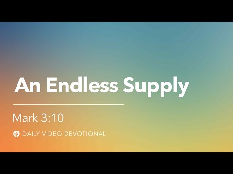 An Endless Supply | Mark 3:10 | Our Daily Bread Video Devotional