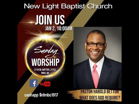 What Does God Require?  Micah 6:8; Colossians 2:6-10  Pastor Harold Betton, New Light Baptist Church