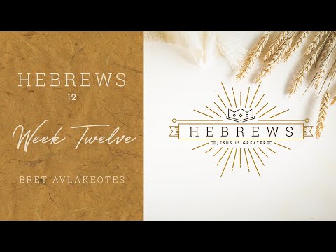 Hebrews - Week Twelve - Hebrews 12:5-13