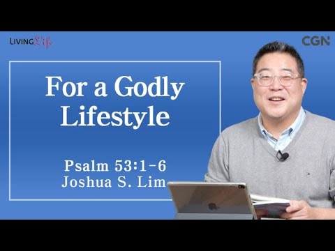 For a Godly Lifestyle (Psalm 53:1-6) - Living Life 03/15/2024 Daily Devotional Bible Study
