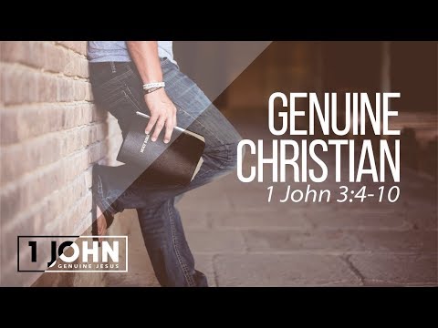 04/15/2018 Genuine Jesus "Genuine Christian" 1 John 3:4-10 Greg Fadness