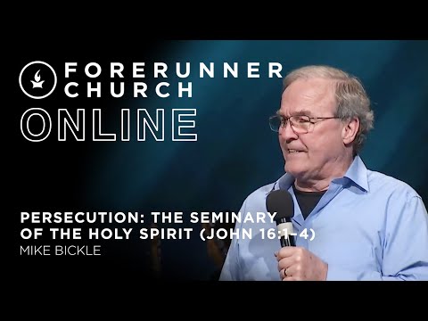 Persecution: The Seminary of the Holy Spirit (John 16:1-4)  | Mike Bickle