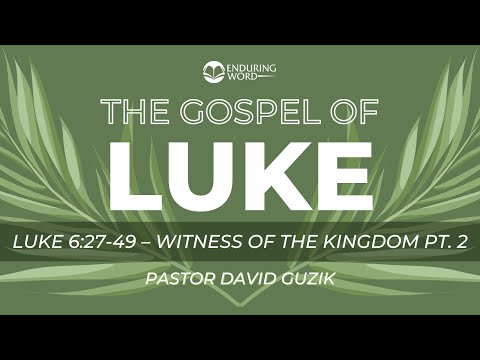 Luke 6:27-49 - Witness of the Kingdom (Part 2)