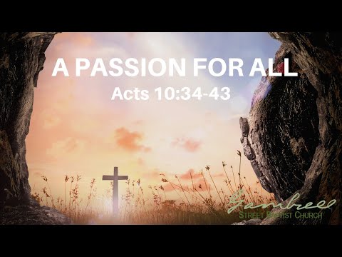 A PASSION FOR ALL - Acts 10:34-43 by Jim Spivey