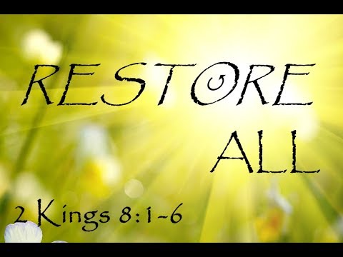 NDP "RESTORE ALL!"  2 Kings 8:1-6