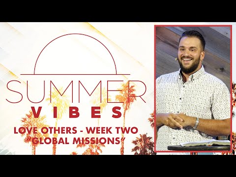 "Global Missions" ~ Acts 1:6-11 // Summer Vibes: LOVE OTHERS - Week Two | Pastor Blake Hunt