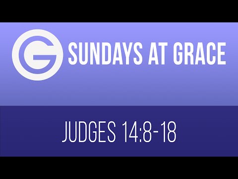 Sunday @ Grace, Feb 21st - Judges 14:8-18