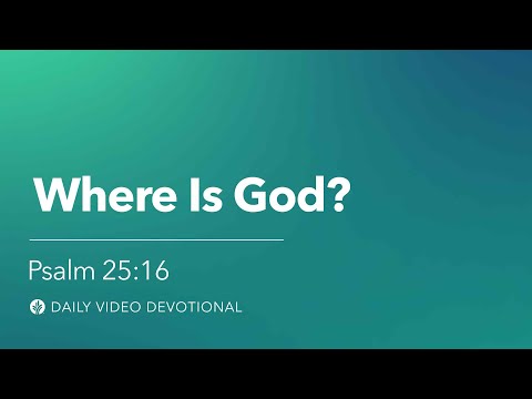Where is God? | Psalm 25:6 | Our Daily Bread Video Devotional