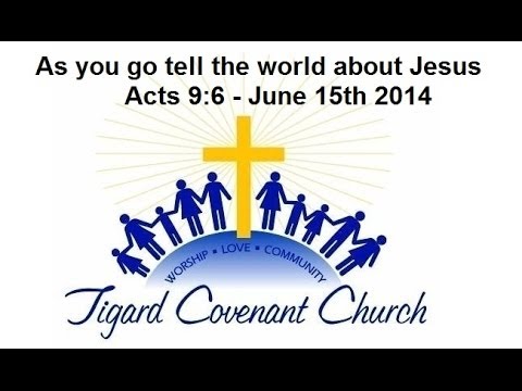 As you go tell the world about Jesus - Acts 9:6 - June 15th 2014