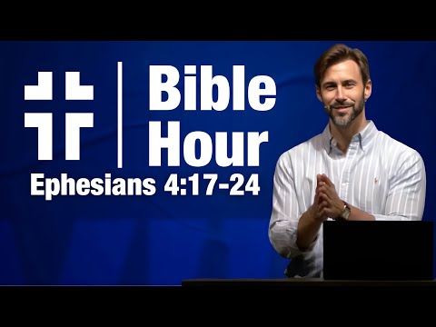 Bible Hour | Put on the New Self (Ephesians 4:17-24) | Matthew Heller