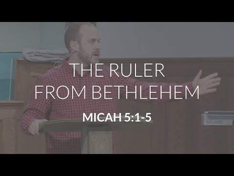 The Ruler From Bethlehem (Micah 5:1-5a)